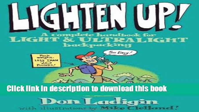 [Popular] Lighten Up!: A Complete Handbook For Light And Ultralight Backpacking Paperback