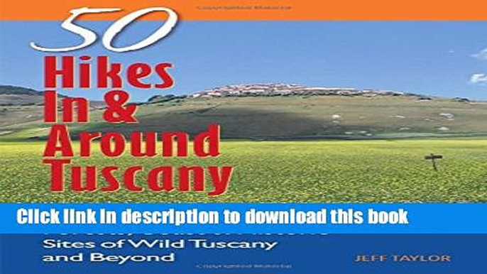 [Popular] 50 Hikes in and Around Tuscany: Hiking The Mountains Forests Coast And Historic Sites Of