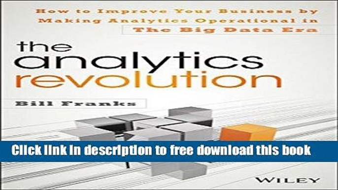 [Download] The Analytics Revolution: How to Improve Your Business By Making Analytics Operational