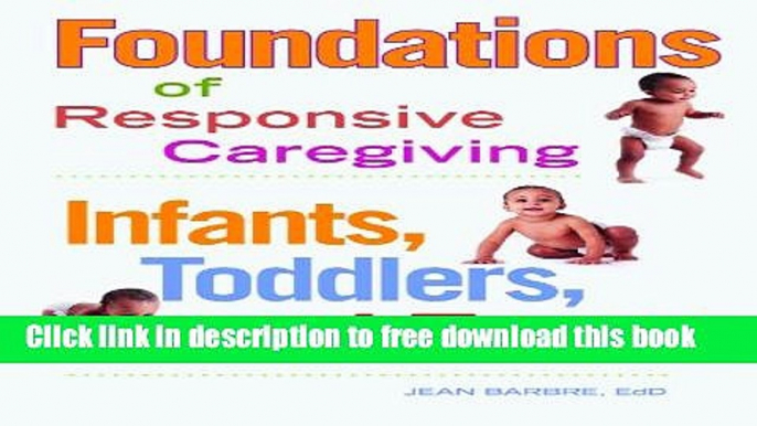 [Download] Foundations of Responsive Caregiving: Infants, Toddlers, and Twos Hardcover Online