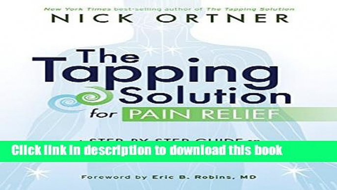 [Download] The Tapping Solution for Pain Relief: A Step-by-Step Guide to Reducing and Eliminating