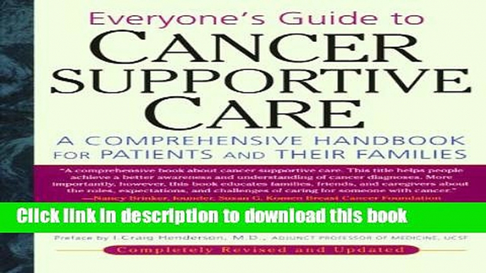 [Popular Books] Everyone s Guide to Cancer Supportive Care: A Comprehensive Handbook for Patients