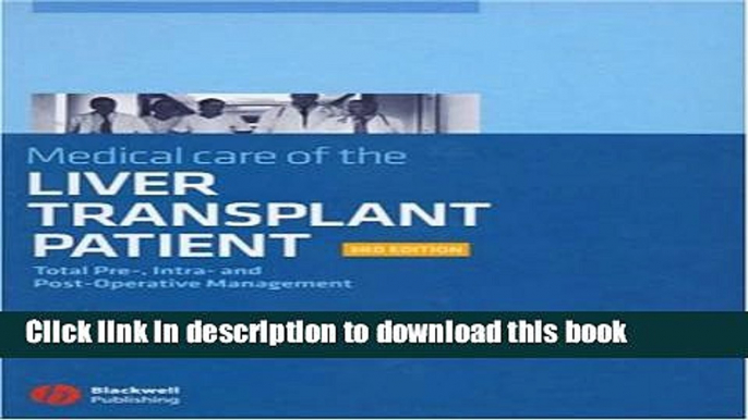 [Download] Medical Care of the Liver Transplant Patient: Total Pre-, Intra- and Post-Operative