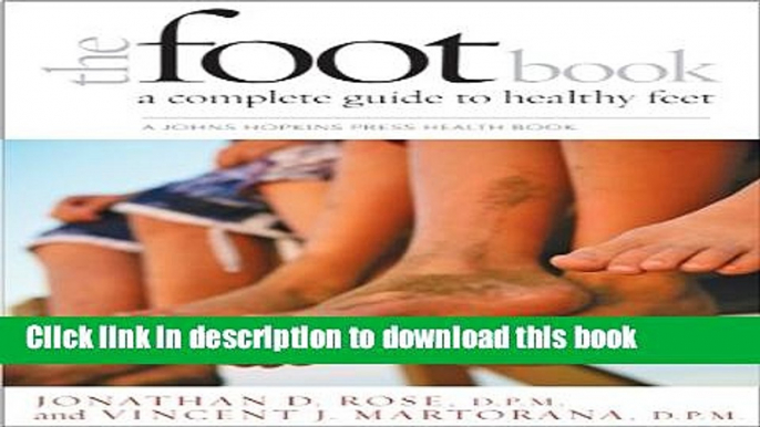 [Download] The Foot Book: A Complete Guide to Healthy Feet (A Johns Hopkins Press Health Book)