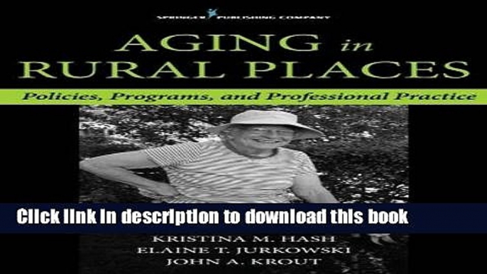 [Download] Aging in Rural Places: Programs, Policies, and Professional Practice Hardcover Free