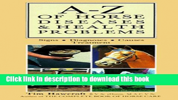 [Download] A-Z of Horse Diseases   Health Problems: Signs, Diagnoses, Causes, Treatment Hardcover