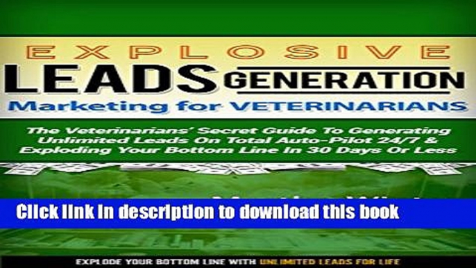 [Download] Explosive Leads Generation Marketing for Veterinarians   Veterinary Specialists: The