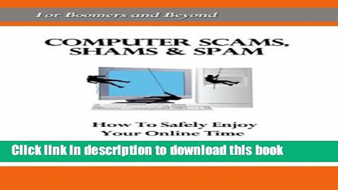 Download Computer Scams, Shams   Spam: How to Safely Enjoy Your Online Time [For Boomers and