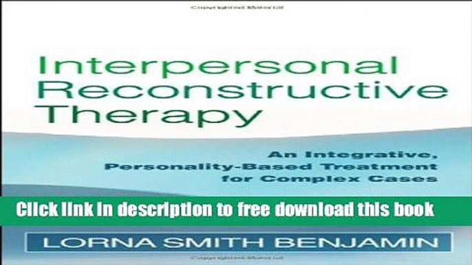 [Download] Interpersonal Reconstructive Therapy: An Integrative, Personality-Based Treatment for