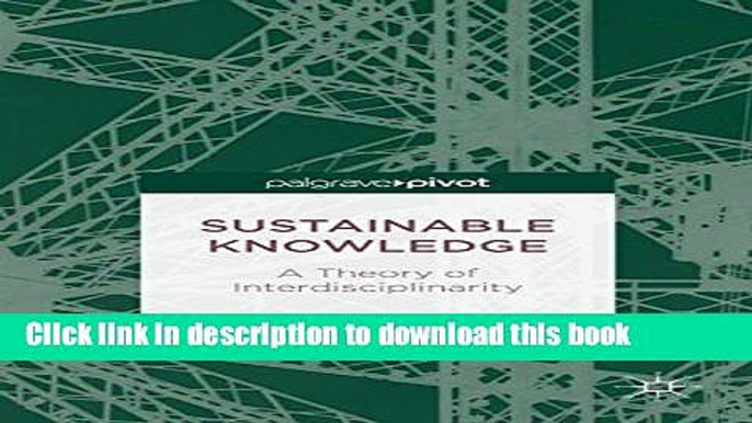 [Fresh] Sustainable Knowledge: A Theory of Interdisciplinarity (Palgrave Pivot) New Books