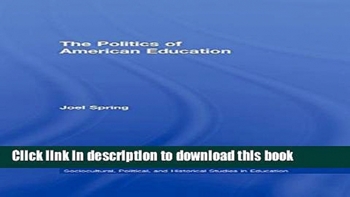 [Popular] The Politics of American Education (Sociocultural, Political, and Historical Studies in