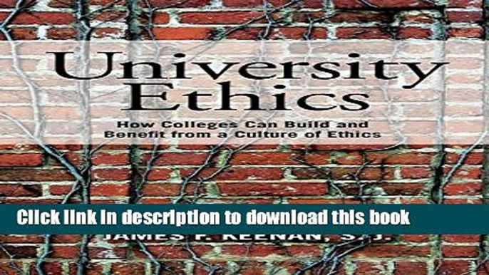 [Popular] University Ethics: How Colleges Can Build and Benefit from a Culture of Ethics Paperback