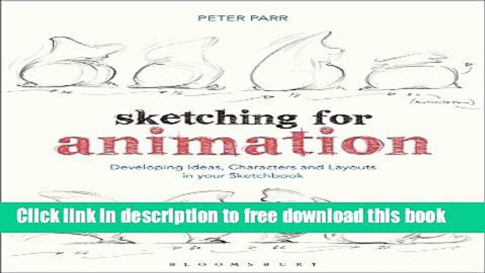 [Download] Sketching for Animation: Developing Ideas, Characters and Layouts in Your Sketchbook