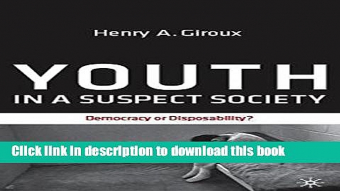 [Popular] Youth in a Suspect Society: Democracy or Disposability? Hardcover Free