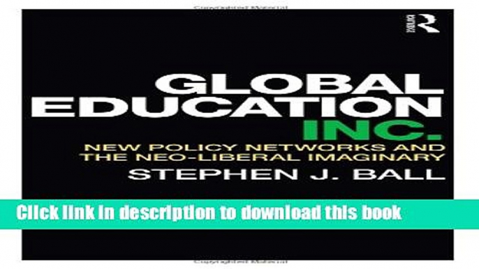 [Popular] Global Education Inc.: New Policy Networks and the Neoliberal Imaginary Hardcover