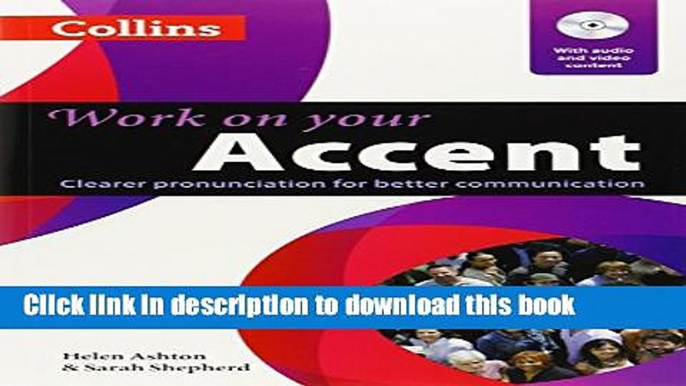 Download Work on Your Accent: Clearer Pronunciation for Better Communication (Collins Work on