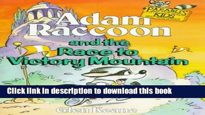 Download Adam Raccoon and the Race to Victory Mountain (Keane, Glen, Parables for Kids.) Book Online