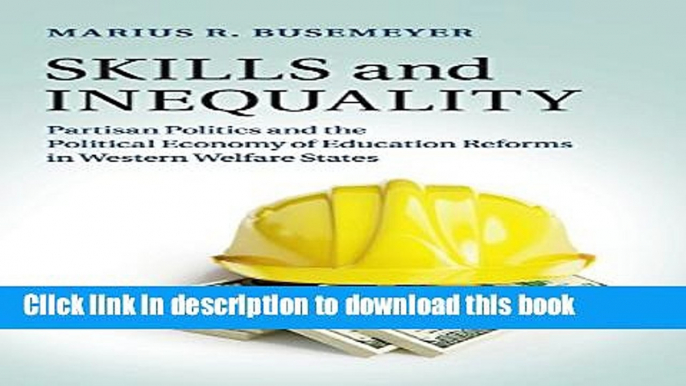 [Popular] Skills and Inequality: Partisan Politics and the Political Economy of Education Reforms