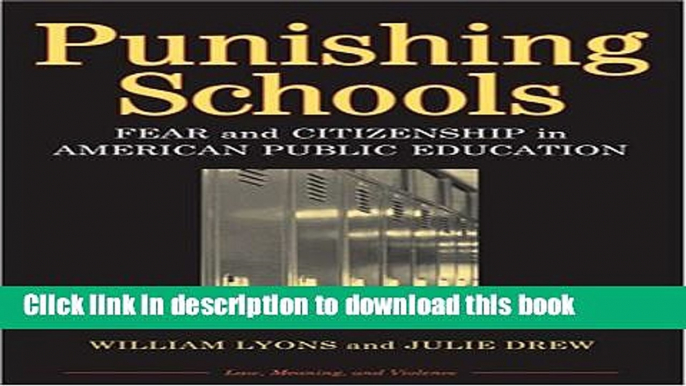 [Popular] Punishing Schools: Fear and Citizenship in American Public Education (Law, Meaning, and