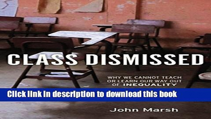 [Popular] Class Dismissed: Why We Cannot Teach or Learn Our Way Out of Inequality Hardcover