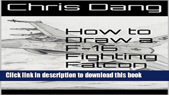 [Download] How to Draw a F-16 Fighting Falcon Hardcover Collection