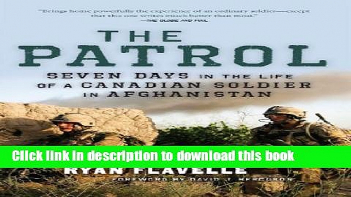 [Popular] Books The Patrol: Seven Days in the Life of a Canadian Soldier in Afghanistan Full Online