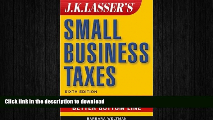 FAVORIT BOOK J.K. Lasser s Small Business Taxes: Your Complete Guide to a Better Bottom Line READ