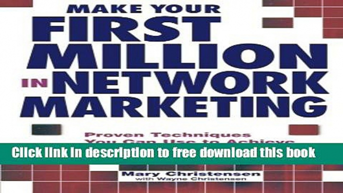 [Download] Make Your First Million In Network Marketing: Proven Techniques You Can Use to Achieve