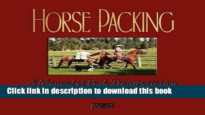 [Popular] Horse Packing: A Manual of Pack Transportation Kindle OnlineCollection