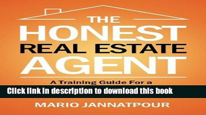 [Read PDF] The Honest Real Estate Agent: A Training Guide for a Successful First Year and Beyond