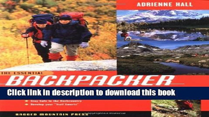 [Popular] The Essential Backpacker: A Complete Guide for the Foot Traveler Paperback