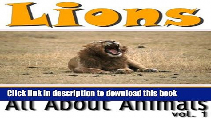 [Download] Lions: Facts and Photos (Includes Interactive Quiz!) (All About Animals Book 1)