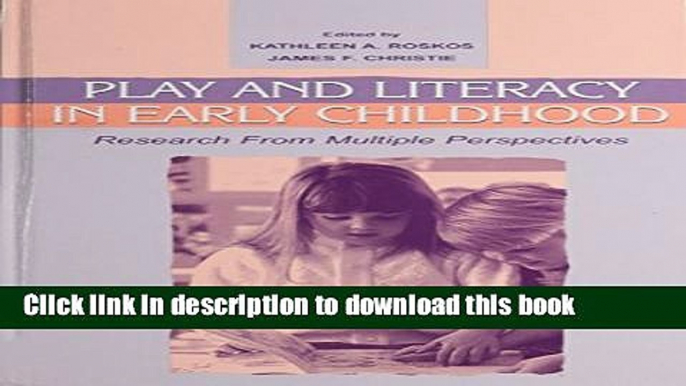 [Download] Play and Literacy in Early Childhood: Research From Multiple Perspectives Hardcover