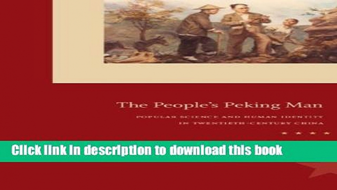 [Popular] The People s Peking Man: Popular Science and Human Identity in Twentieth-Century China