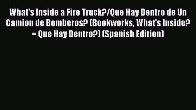 [PDF] What's Inside a Fire Truck?/Que Hay Dentro de Un Camion de Bomberos? (Bookworks What's