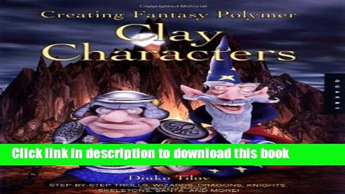 [Download] Creating Fantasy Polymer Clay Caracters: Step-by-Step Trolls, Wizards, Dragons,