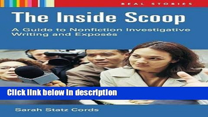 Ebook The Inside Scoop: A Guide to Nonfiction Investigative Writing, ExposÃ©s, and Essays (Real