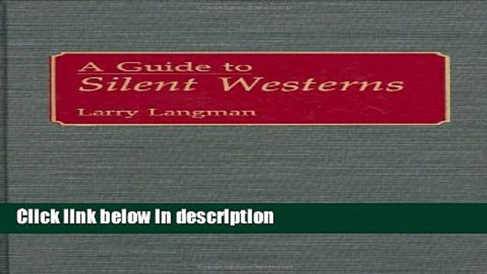 Ebook A Guide to Silent Westerns: (Bibliographies and Indexes in the Performing Arts) Free Online