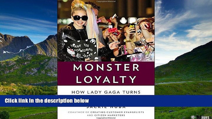 Full [PDF] Downlaod  Monster Loyalty: How Lady Gaga Turns Followers into Fanatics  Download PDF