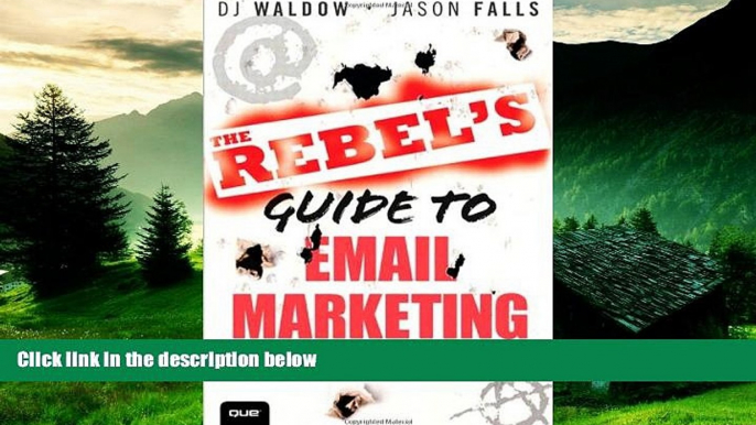 READ FREE FULL  The Rebel s Guide to Email Marketing: Grow Your List, Break the Rules, and Win