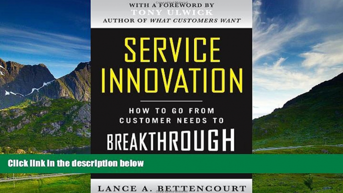 READ FREE FULL  Service Innovation: How to Go from Customer Needs to Breakthrough Services  READ