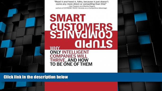 Must Have  Smart Customers, Stupid Companies: Why Only Intelligent Companies Will Thrive, and How