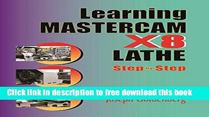 [Download] Learning Mastercam X8 Lathe 2D Step by Step Paperback Collection