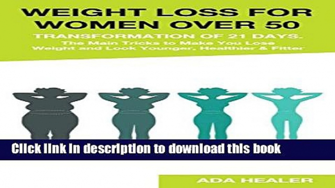 [Popular] Weight Loss for Women Over 50: Transformation of 21 Days. The Main Tricks to Make You