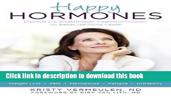 [Download] Happy Hormones: The Natural Treatment Programs for Weight Loss, PMS, Menopause,