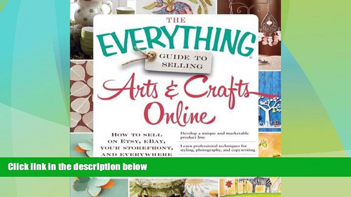 READ FREE FULL  The Everything Guide to Selling Arts   Crafts Online: How to sell on Etsy, eBay,