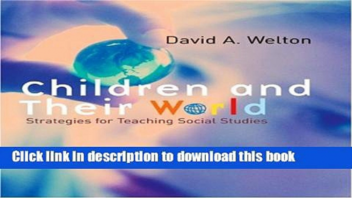 [Download] Children and Their World: Strategies for Teaching Social Studies Kindle Online