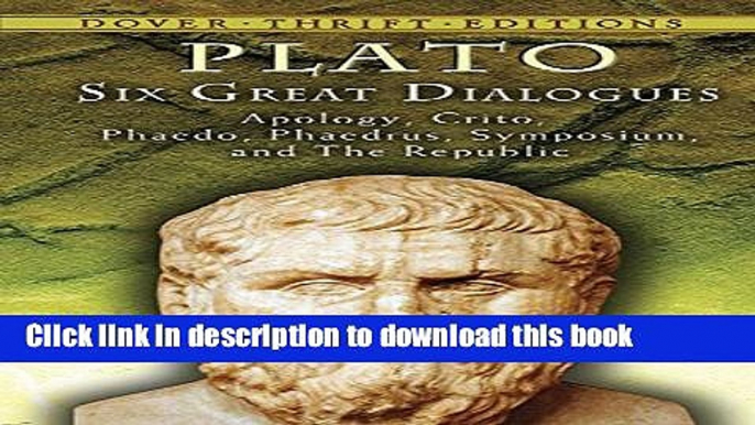 [Popular] Books Six Great Dialogues: Apology, Crito, Phaedo, Phaedrus, Symposium, The Republic