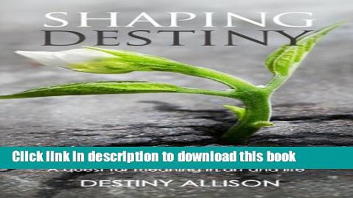 [Download] Shaping Destiny: A quest for meaning in art and life Paperback Online