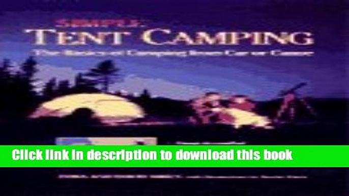 [Popular] Simple Tent Camping: The Basics of Camping from Car or Canoe Paperback Free